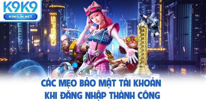 Các mẹo bảo mật tài khoản khi đăng nhập thành công