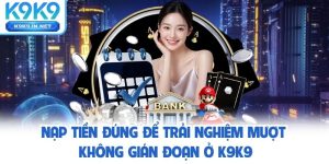nạp tiền k9k9